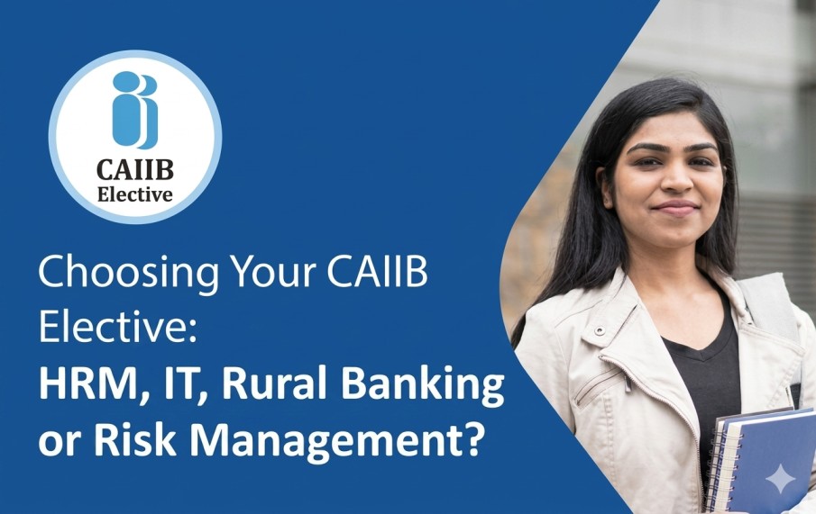 Choosing Your CAIIB Elective: HRM, IT, Rural Banking or Risk Management?